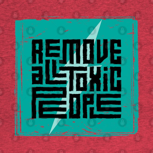 Remove All Toxic People by Mako Design 